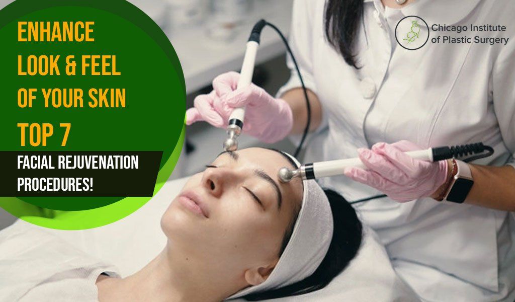 Enhance Look & Feel of Your Skin---Top 7 Facial Rejuvenation Procedures