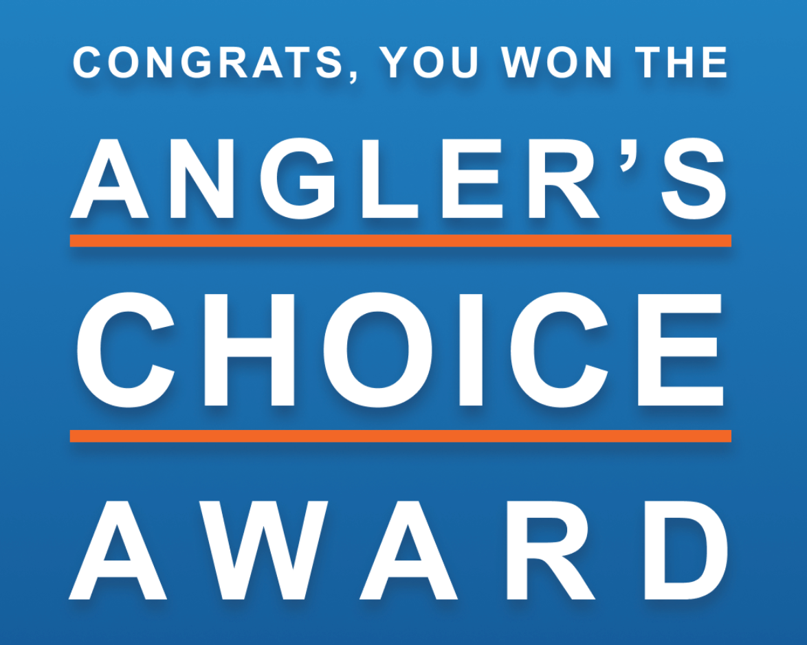 Congratulations you won the angler 's choice award