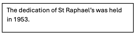 The dedication of st raphael 's was held in 1953