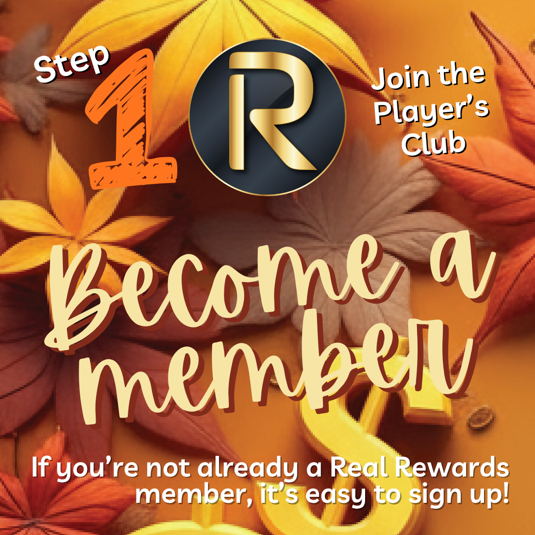 Autumn Cash Harvest
Step 1 - Join Real Rewards if you're not already a member. It's easy to sign up!
