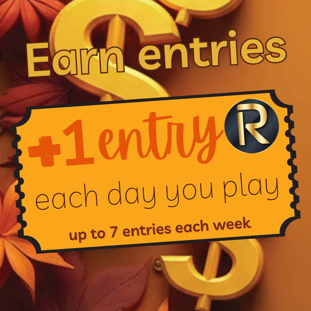 Earn entries - you get 1 entry each day you play - up to 7 entries per week at each location