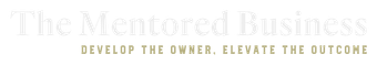The Mentored Business logo with tagline “Develop the owner. Elevate the outcome.”