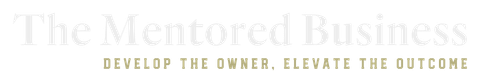 The Mentored Business logo with tagline “Develop the owner. Elevate the outcome.”