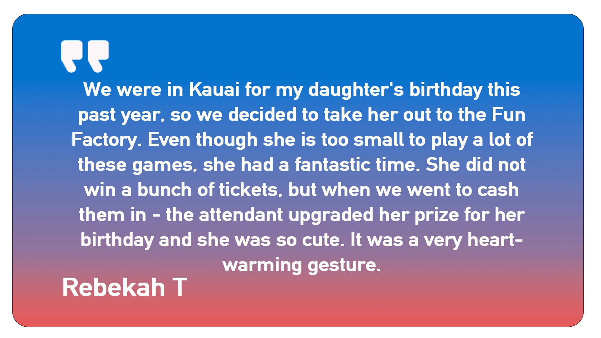 A quote from rebekah t says we were in kauai for my daughter 's birthday this past year