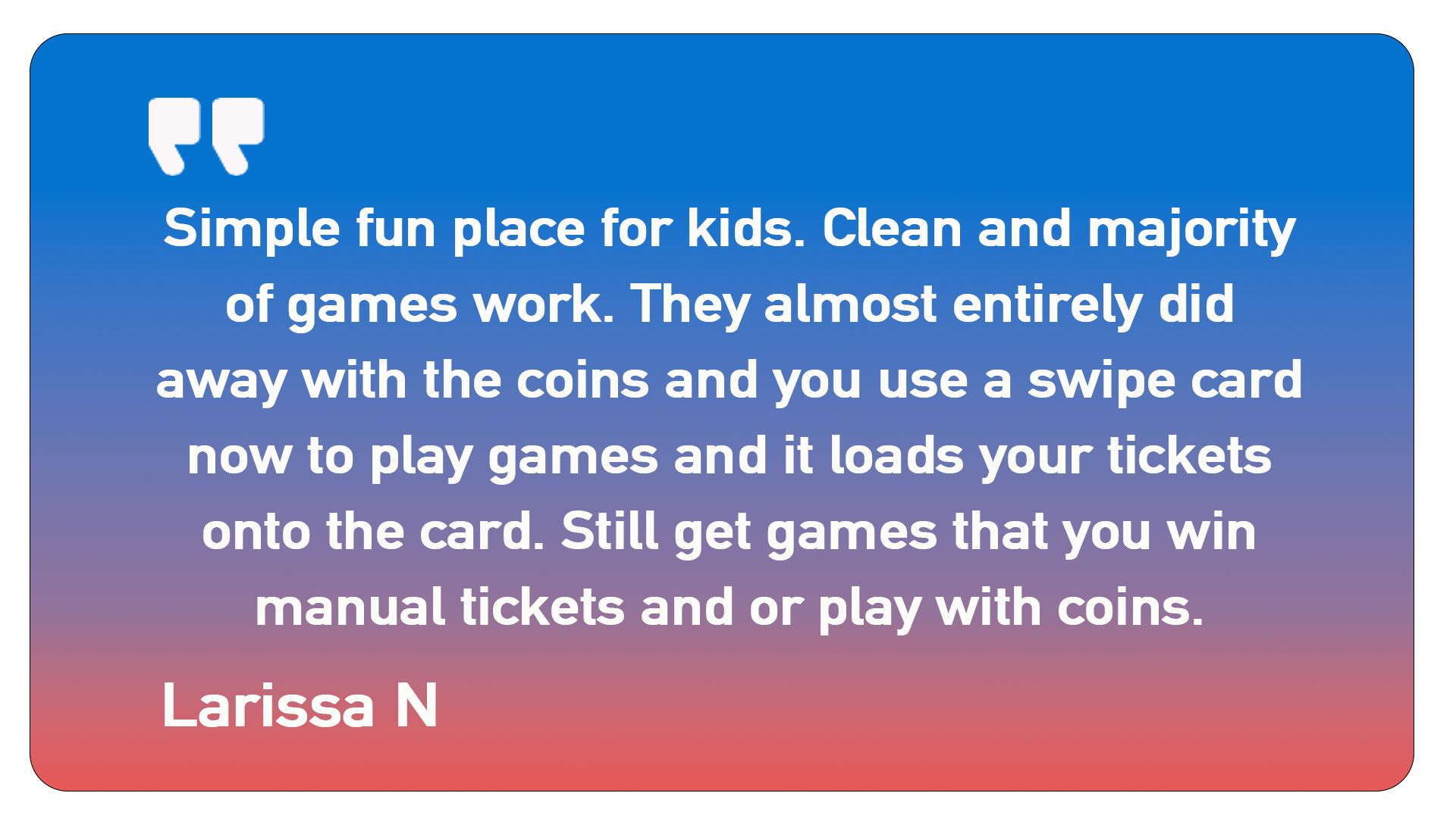 Simple fun place for kids clean and majority of games work
