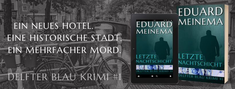 Delfter Blau Krimi Buch #1 Letzte Nachtschicht von Eduard Meinema