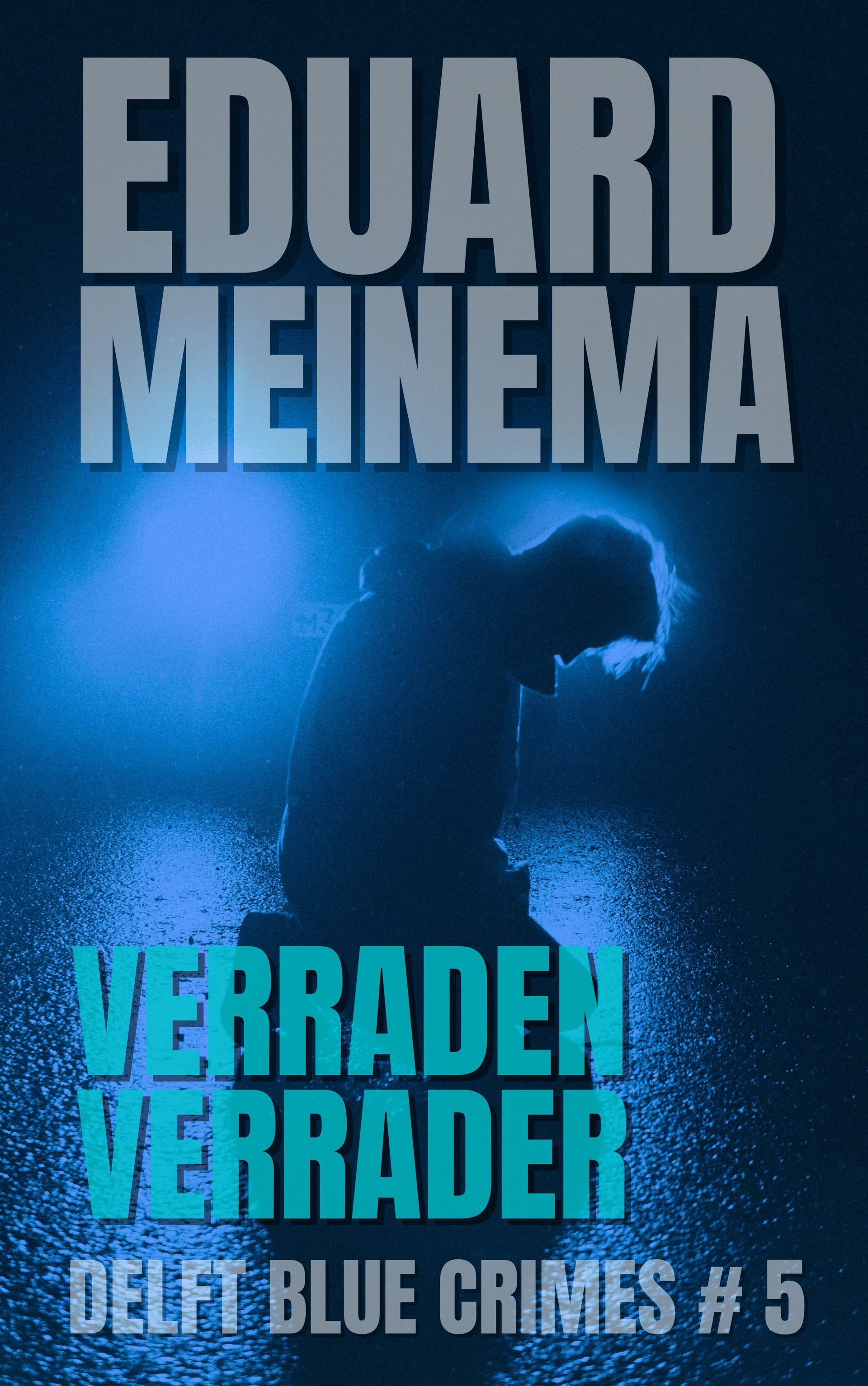 Delft Blue Crimes #5 Verraden verrader / Eduard Meinema Delft Blue Crimes #5 Verraden verrader / Eduard Meinema.
