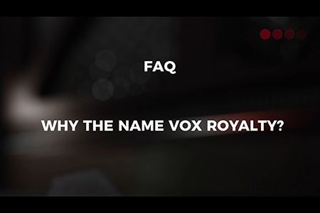 VOX FAQ: Why the Name Vox Royalty?