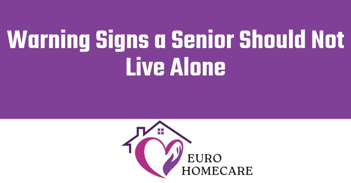 Purple graphic: “Warning Signs a Senior Should Not Live Alone” with logo: house, heart, Euro Homecare.