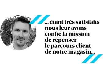 Philippe Amann : « ...très satisfaits, nous leur avons confié la mission de repenser le parcours client dans notre magasin... »