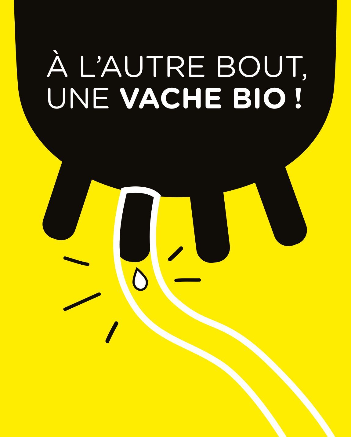Affiche jaune : Pis de vache noir avec un tube blanc et une goutte de lait. Texte : « À l'autre bout, une vache bio ! »