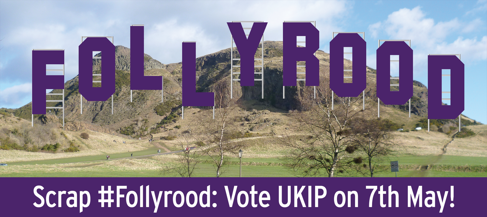 Picture od Arthur's seat with Hollywood style lettering and text below:
Scrap #Follyrood: Vote UKIP on 7th May