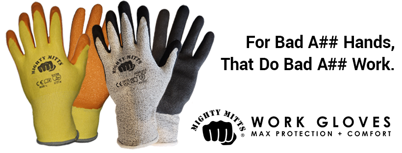 A pair of work gloves that say for bad a # hands that do bad a # work