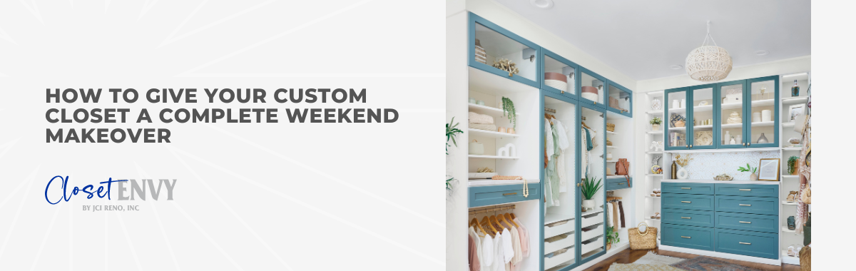 How to Give Your Custom Closet a Complete Weekend Makeover