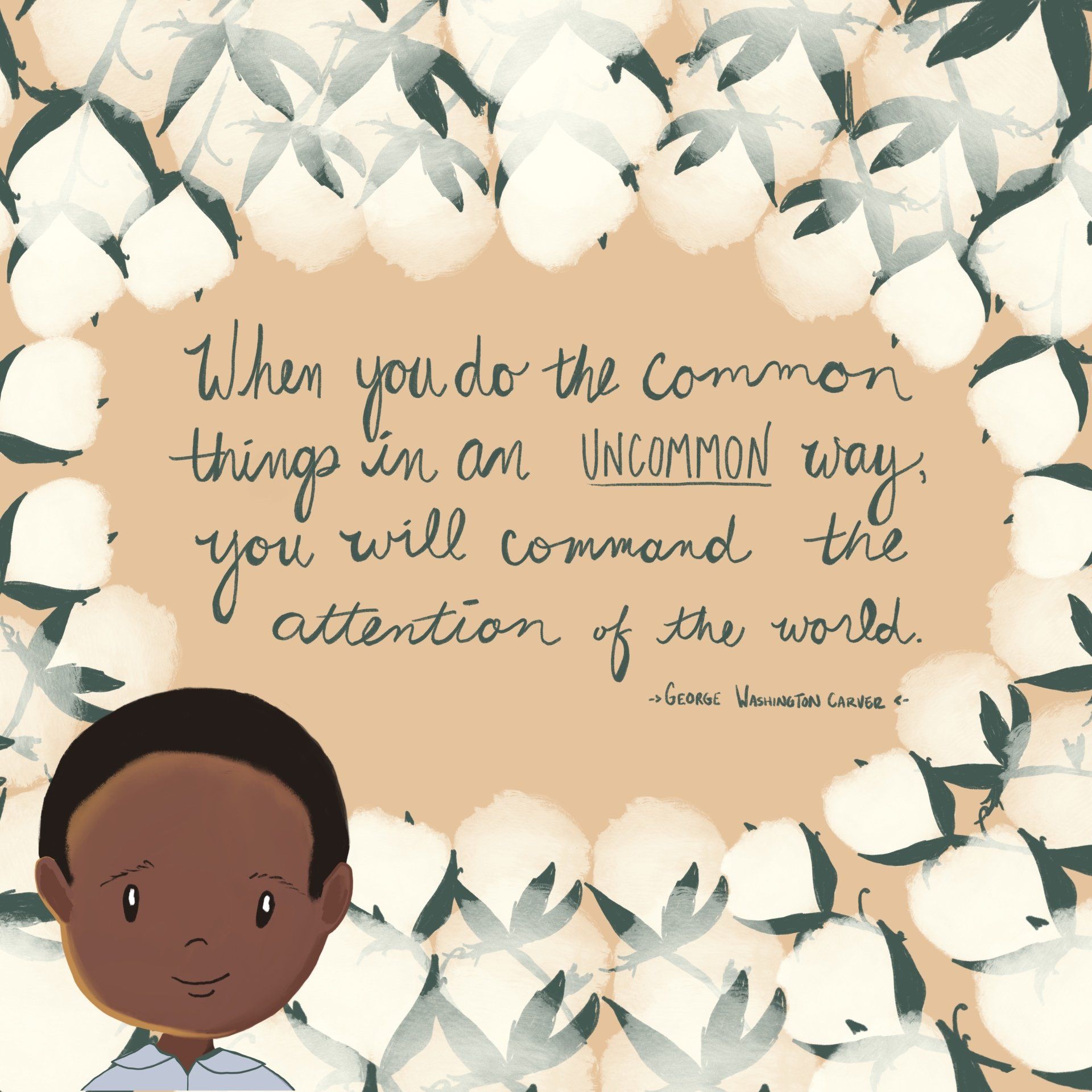 George Washington Carver quote and character design of George as a boy. Do common things in an uncommon way