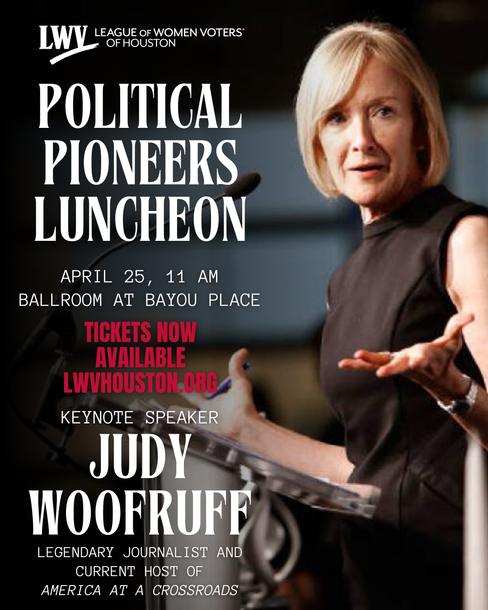 League of Women Voters of Houston Political Pioneer Luncheon, April 25, 2024 - Featuring Keynote Speaker Judy Woodruff