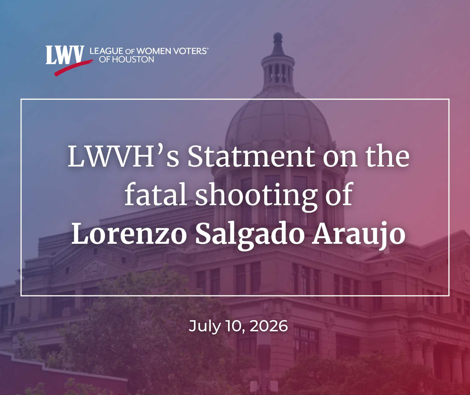 Statement from the League of Women Voters of Houston on the Fatal Shooting of Lorenzo Salgado Araujo