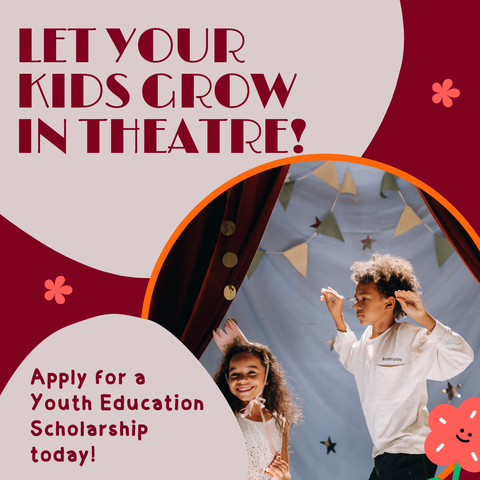 Kids onstage with text: “Let your kids grow in theatre! Apply for a Youth Education Scholarship today!”