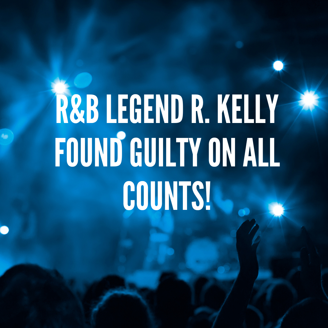 R&B Legend R. Kelly—Found Guilty On All Counts