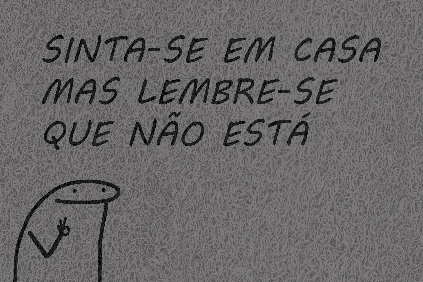 Gostaria de fazer um orçamento do capacho Sinta-se Em Casa Mas Lembra-se Que Não Está Bento Flork.
