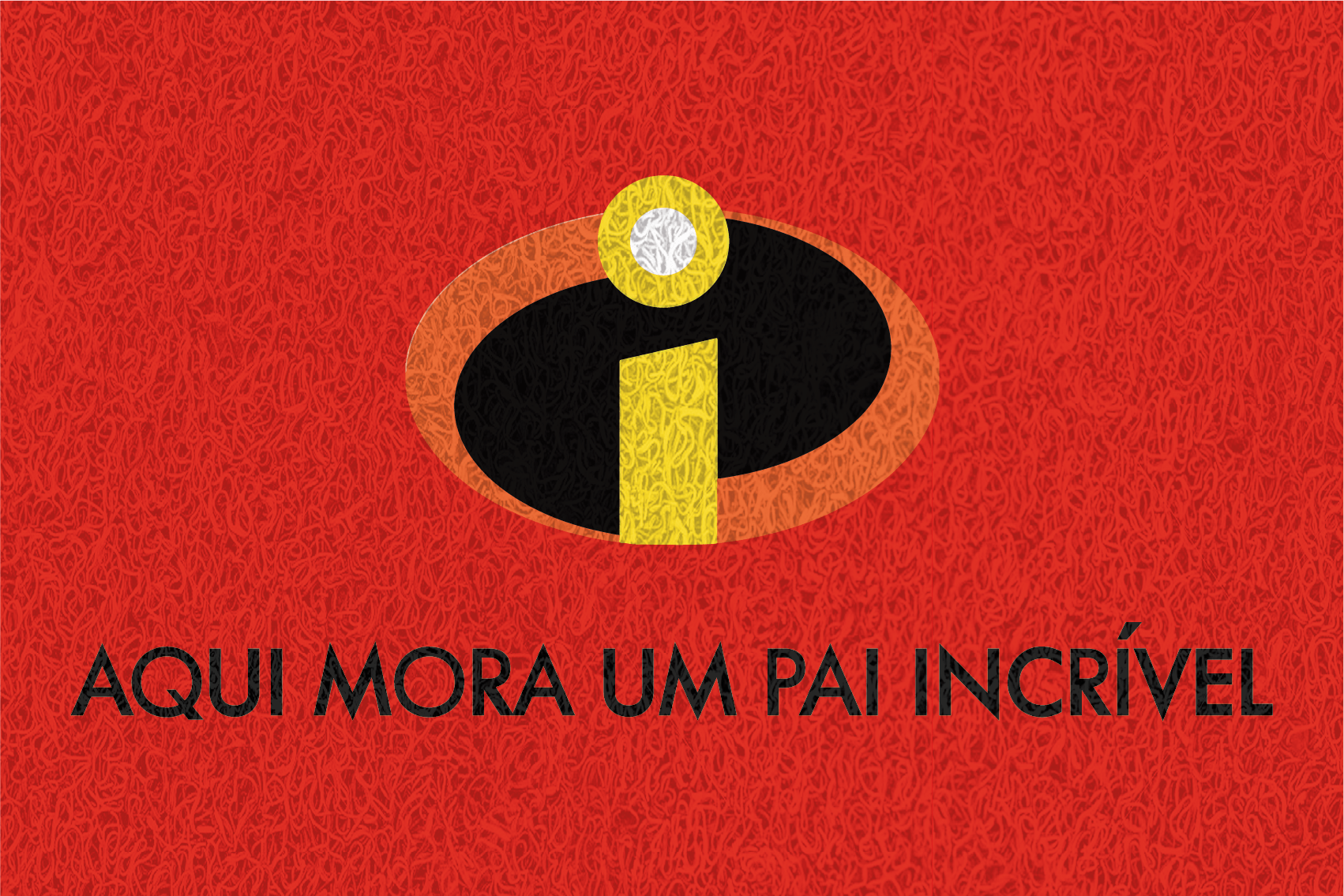 Gostaria de fazer um orçamento do capacho Aqui Mora Um Pai Incrível.