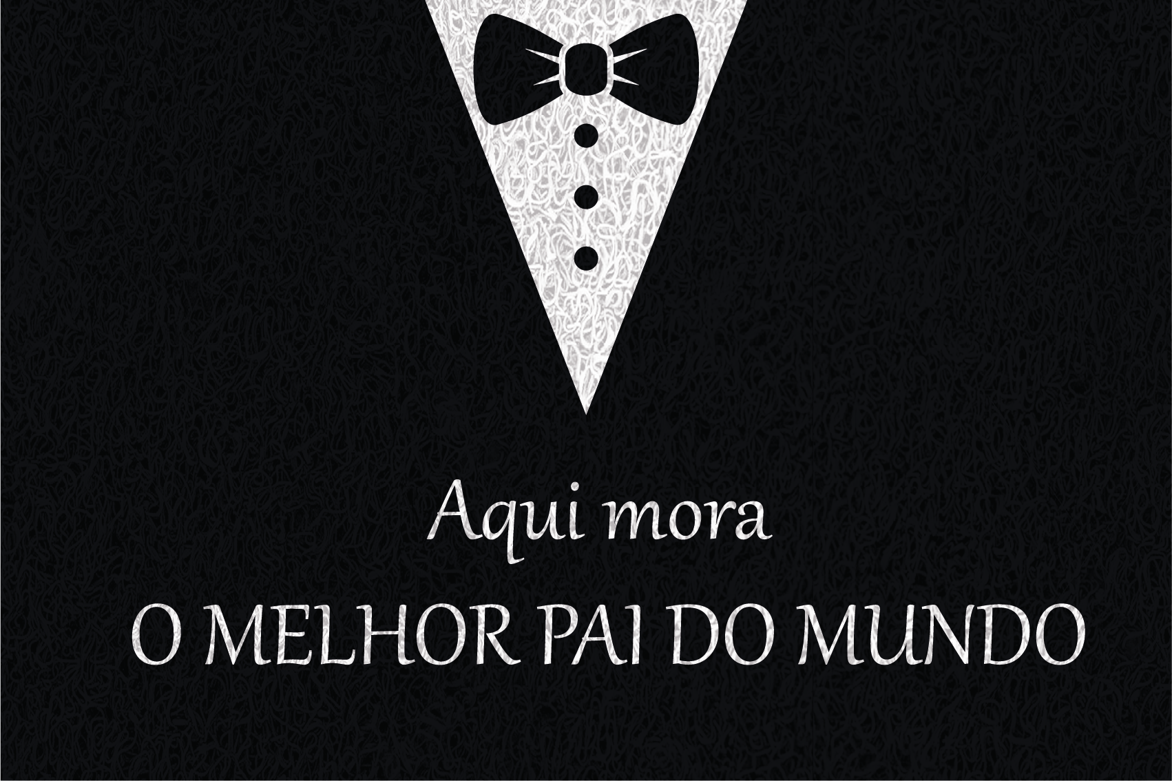 Gostaria de fazer um orçamento do capacho Aqui Mora O Melhor Pai Do Mundo.