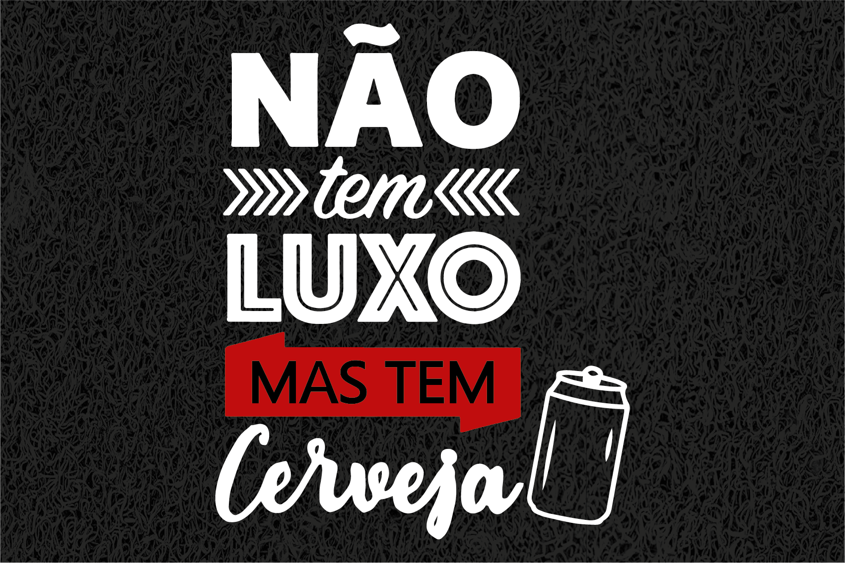 Gostaria de fazer um orçamento do capacho Não Tem Luxo Mas Tem Cerveja.