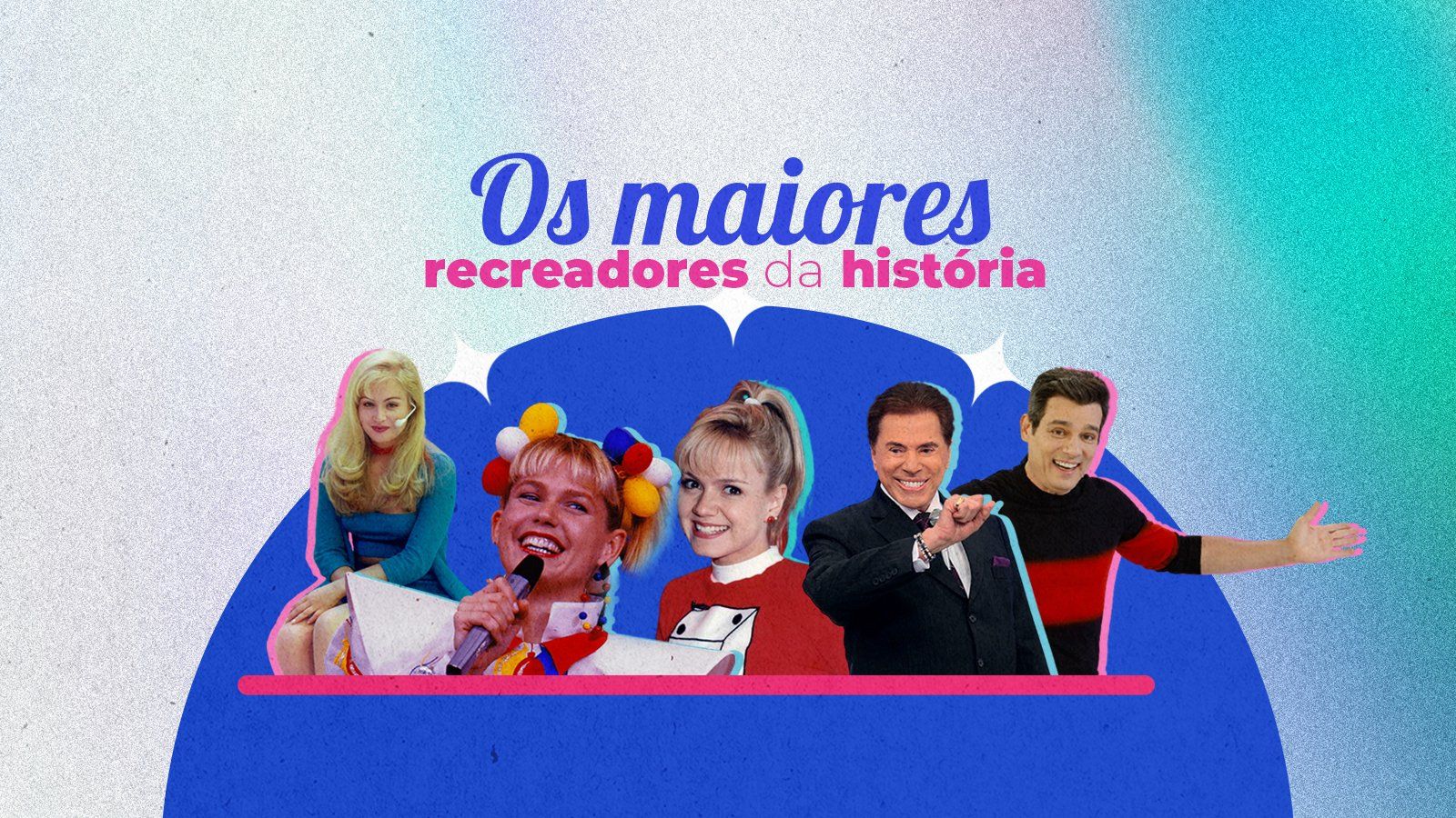 Maiores recreadores da história: Eliana, Celso Portiolli, Angélica, Priscilla e Yudi, Xuxa Meneghel