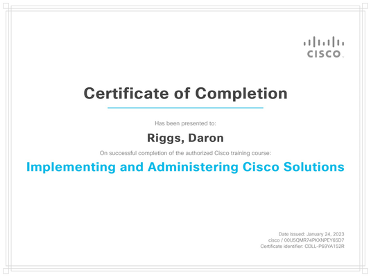 Certificate of Completion from Cisco for Daron Riggs, Implementing and Administering Cisco Solutions.