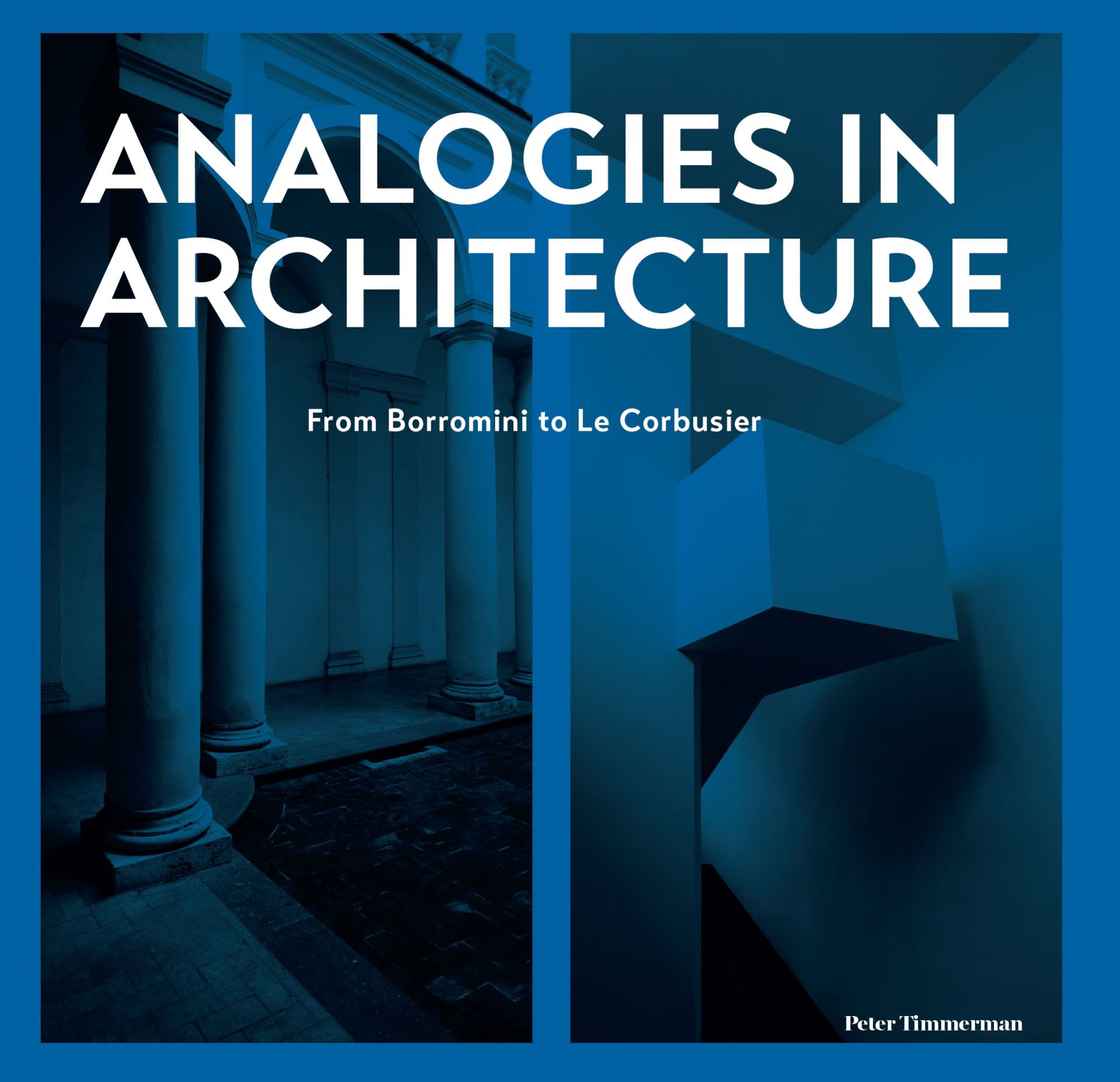Analogies in Architecture Peter Timmerman Borromini Le Corbusier