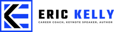Eric Kelly Coach LLC - Career Coaching, Keynote Speaker, Author