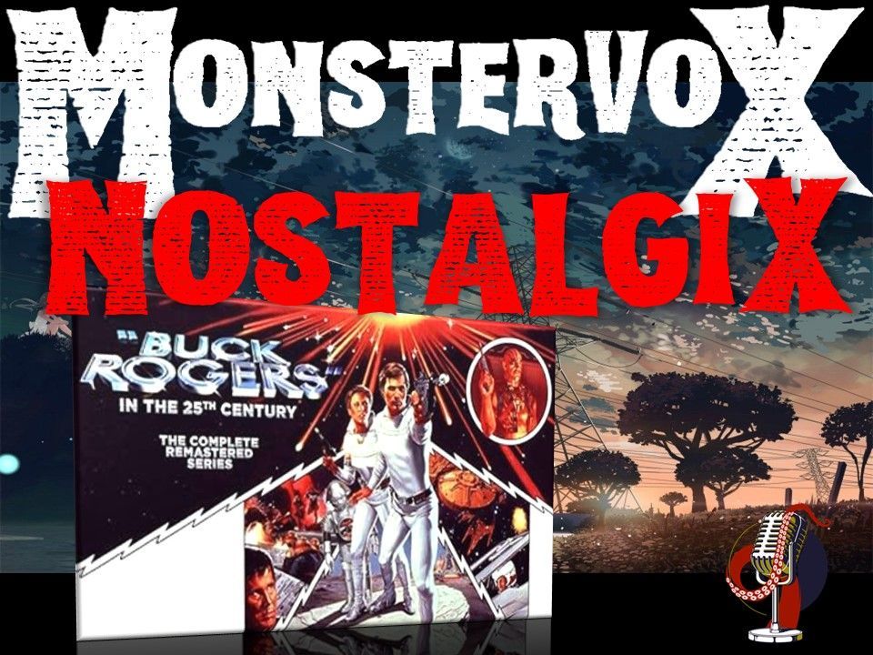 Monstervox Nostalgix | Buck Rogers In The 25th Centrury: A Sci-Fi Nostalgia Trip | MonsterVox