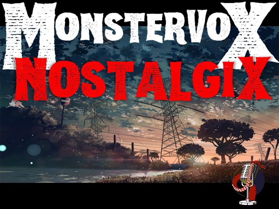 Nostalgia Blog | Nostalgix | MonsterVox Productions