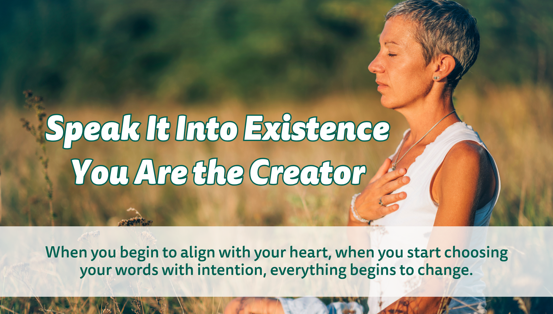 When you begin to align with your heart, when you start choosing your words with intention, everythi