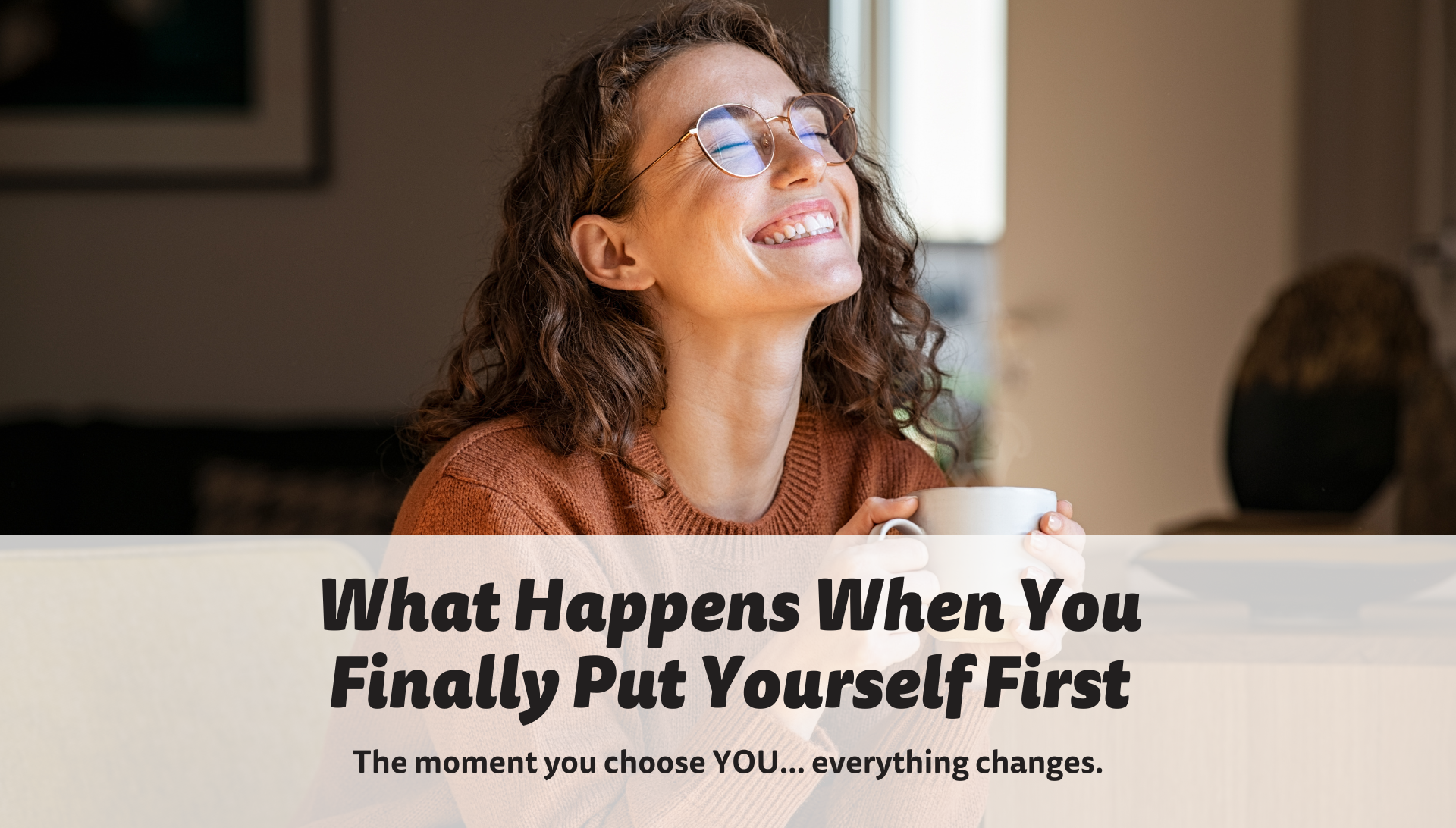Somewhere along the way, many of us were taught that putting ourselves first was selfish.