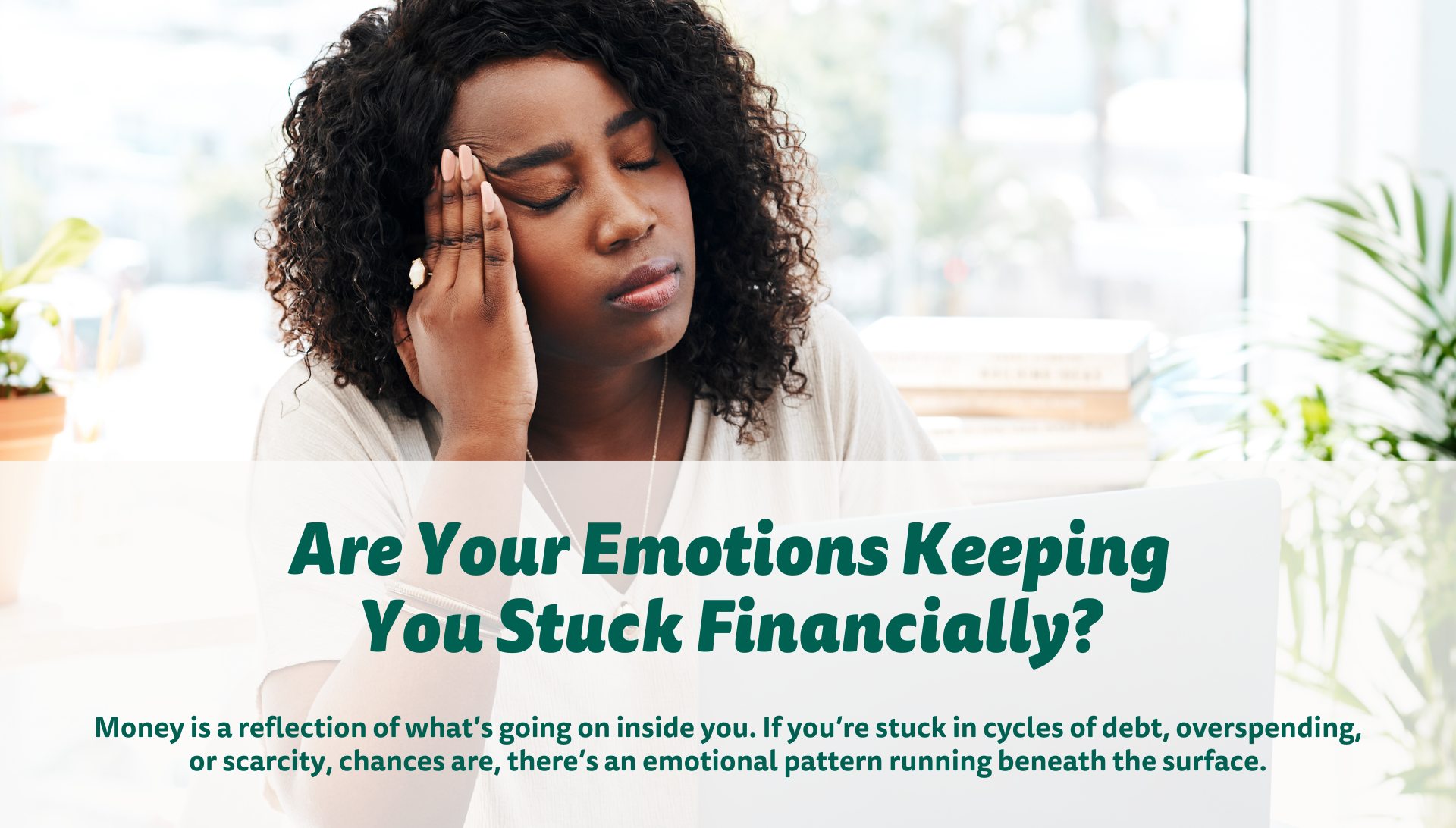 Your financial reality isn’t just about numbers…it’s about emotions.