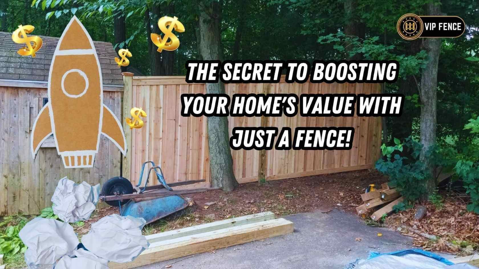 The secret to boosting your home 's value with just a fence !