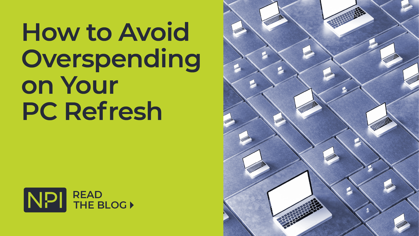 How to avoid overspending on your pc refresh npi read the blog