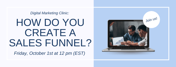 Digital Marketing Clinic: How do you create a sales funnel? Friday, October 1st at 12 pm (EST)