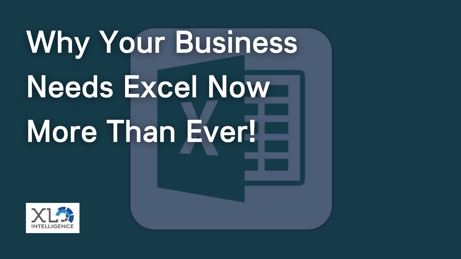 Why Your Business Needs Excel Now More Than Ever