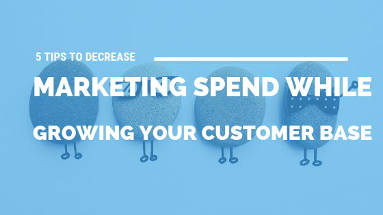 Tips to Decrease Marketing Spend