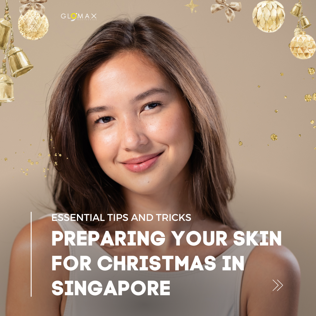 Preparing Your Skin for Christmas in Singapore: Essential Tips and Tricks