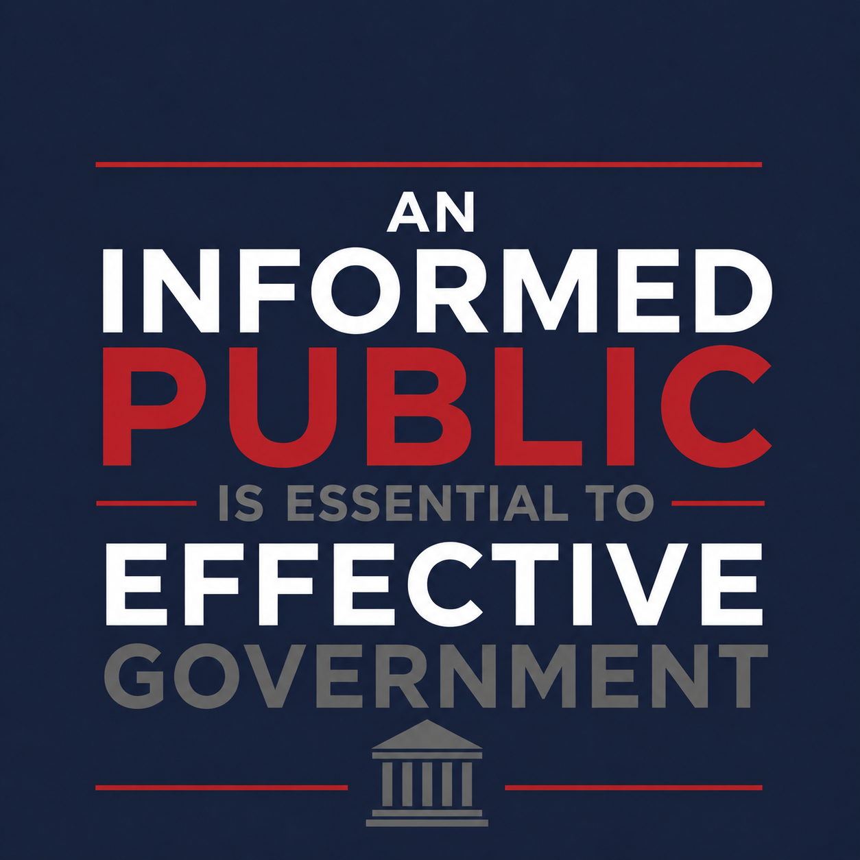 Quote graphic on navy background: “An informed public is essential to effective government.”