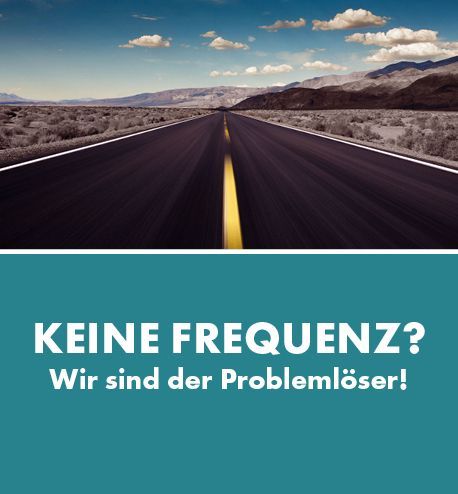 KEINE FREQUENZ? Wir sind der Problemlöser!
Wir bringen Sie zurück auf die Erfolgsspur!