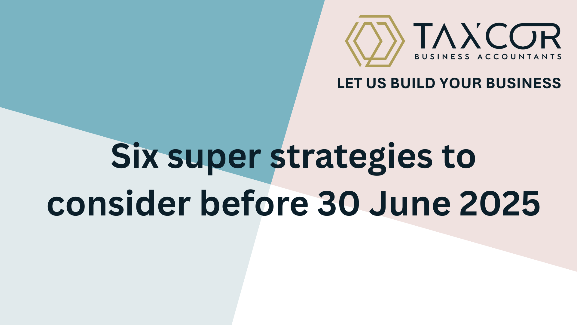 Six super strategies to consider before 30 June 2025.