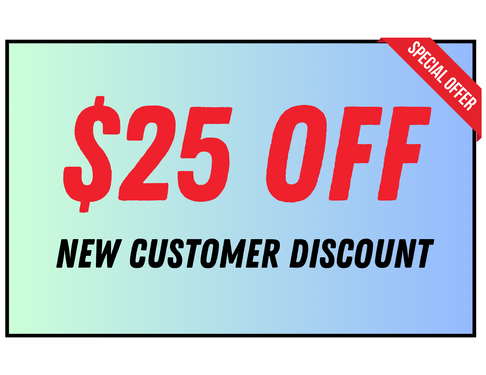 A sign that says $ 25 off new customer discount