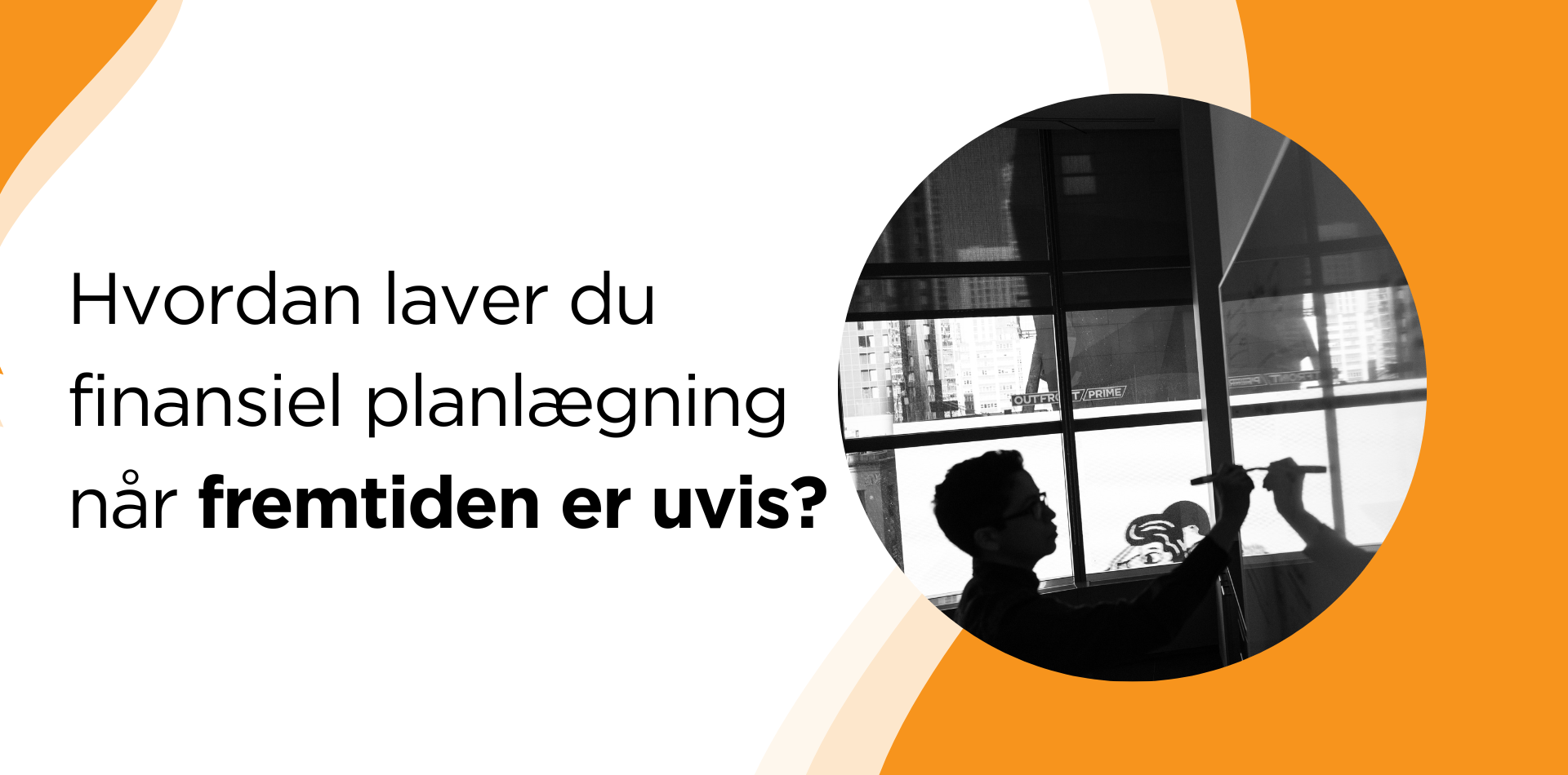 Hvordan laver du finansiel planlægning når fremtiden er uvis?