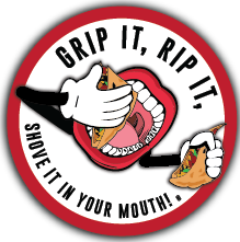 grip it, rip it, and shove it in your mouth