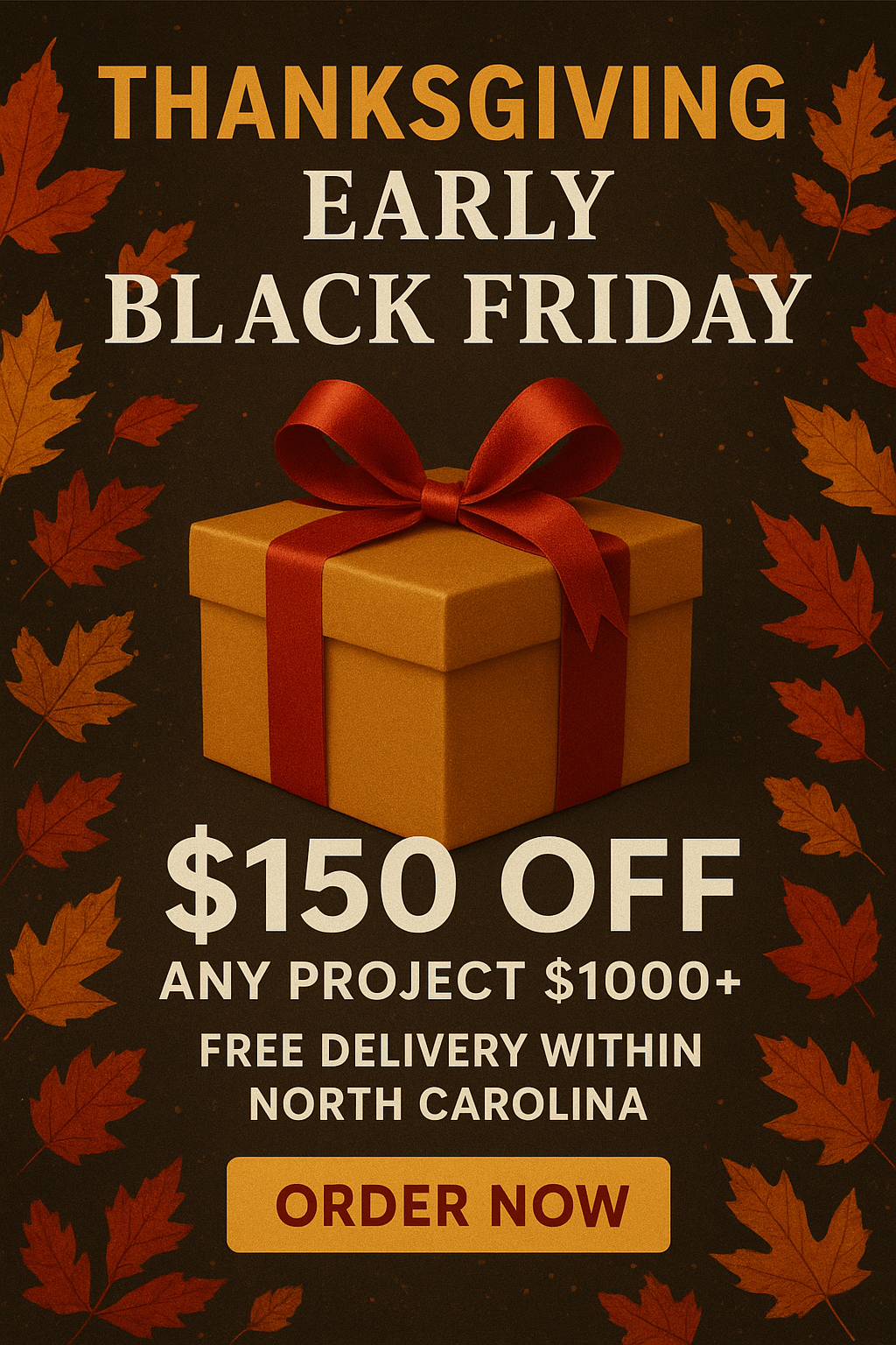 Thanksgiving/Black Friday sale: $150 off any project $1000+, free delivery within NC. Gift box, fall leaves.