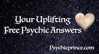 Get uplifting answers from a psychic. They are free.